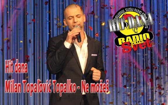 Hit dana radija Svet Plus: Milan Topalović Topalko - Ne možeš