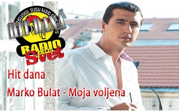 Hit dana radija Svet Plus: Marko Bulat - Moja Voljena