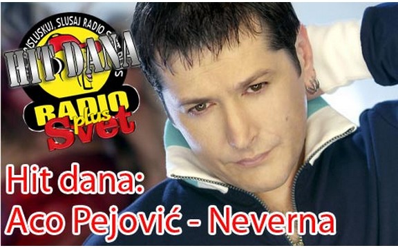 Hit dana radija Svet Plus: Aco Pejović - Neverna