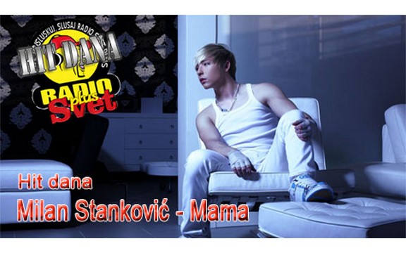 Hit dana radija Svet Plus: Milan Stanković - Mama (Video)