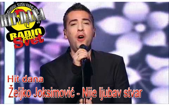 Hit dana radija Svet Plus: Željko Joksimović - Nije ljubav stvar (Video)