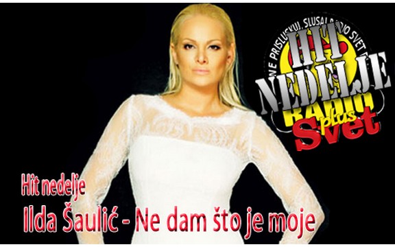 Hit nedelje radija Svet Plus: Ilda Šaulić - Ne dam što je moje (Video)