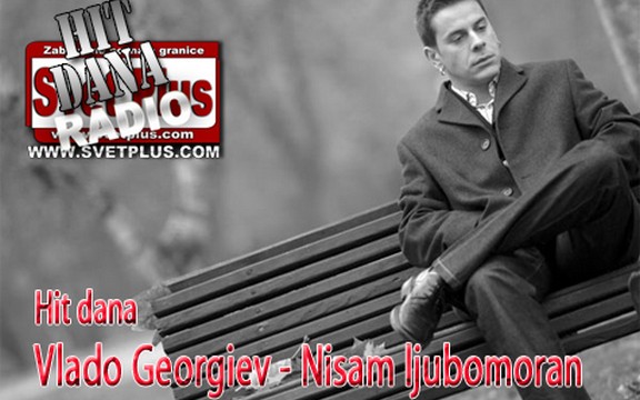 Hit dana radija Svet Plus: Vlado Georgiev - Nisam ljubomoran (Video)