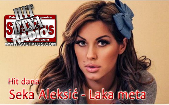 Hit dana radija Svet Plus: Seka Aleksić - Laka meta (Video)